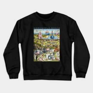 Hieronymus Bosch - The Garden of Earthly Delights Crewneck Sweatshirt